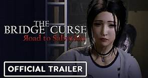 The Bridge Curse: Road to Salvation - Official Trailer