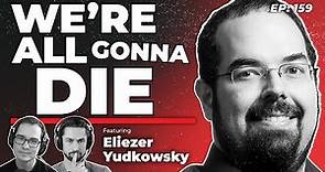 159 - We’re All Gonna Die with Eliezer Yudkowsky