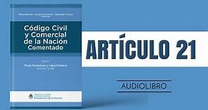 ARTÍCULO 21 ✔ Código Civil y Comercial Comentado 🔊 (NUEVA LEY - ARGENTINA)