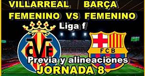 VILLARREAL FEMENINO VS FC BARCELONA FEMENINO Previa, alineaciones y posible pronóstico