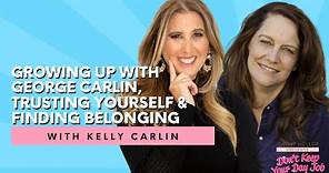 Kelly Carlin on Growing Up with Legendary Comedian George Carlin & Connecting to Your Authentic Self