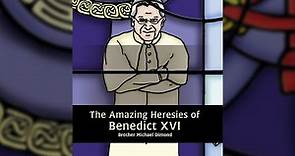 The Heresies of Benedict XVI