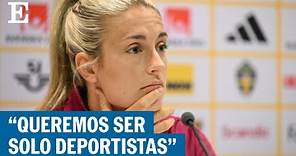 SELECCIÓN ESPAÑOLA | Alexia Putellas: "Tuvimos que pelear muchísimo para ser escuchadas" | EL PAÍS