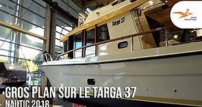Gros Plan sur le Targa 37 - NAUTIC 2018
