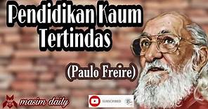 Paulo Freire - Pendidikan Kaum Tertindas | Masim Daily