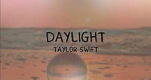Daylight - Taylor Swift (lyrics)
