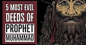 The 5 most evil deeds of Prophet Muhammad