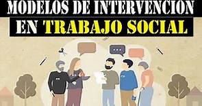 MODELOS y MÉTODOS de INTERVENCIÓN en TRABAJO SOCIAL