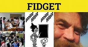 🔵 Fidget - Fidget Meaning - Fidget Examples - Fidget Defined