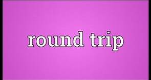 Round trip Meaning