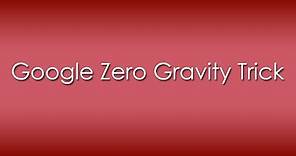 Google Zero Gravity Trick - Interesting Thing