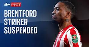 Ivan Toney: Brentford striker suspended from all football for eight months