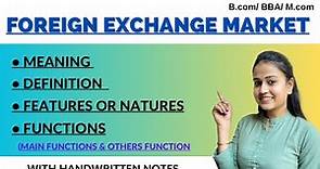 Foreign exchange market | Functions of foreign exchange | Features | Natures | international finance