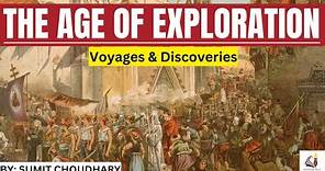 The Age of Exploration / Age of Discovery : History, Voyages, Discoveries and significance