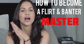 How To Become A Flirt and Banter Master (Actual Exercises Included)