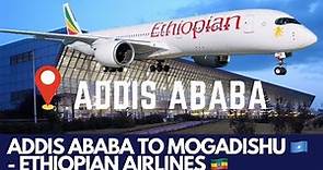 Addis Ababa to Mogadishu - Ethiopia Airlines | Flight Experience ✈️