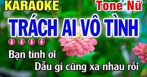 Karaoke Trách Ai Vô Tình - Tone Nữ Beat Hay | Huỳnh Lê