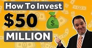 How To Invest 50 Million