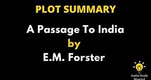 Plot Summary Of A Passage To India By E. M. Forster. - Summary Of A Passage To India By E.M. Forster