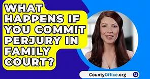 What Happens If You Commit Perjury In Family Court? - CountyOffice.org