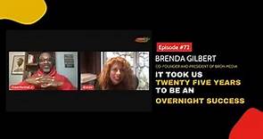 Brenda Gilbert Co founder of BRON Media It took us twenty five years to be an overnight success.