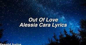 Out Of Love || Alessia Cara Lyrics