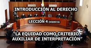 LA EQUIDAD COMO CRITERIO AUXILIAR DE INTERPRETACIÓN JUDICIAL- INTRODUCCIÓN AL DERECHO.