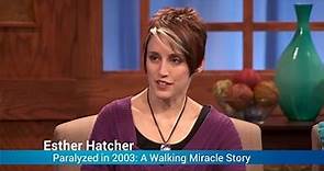 Paralyzed in 2003: A Walking Miracle Story - Esther Hatcher