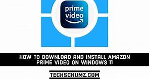 How to Download and Install Amazon Prime Video on Windows 11 | Techschumz