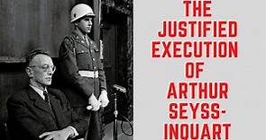 The JUSTIFIED Execution Of Arthur Seyss-Inquart - The Final Nuremberg Execution
