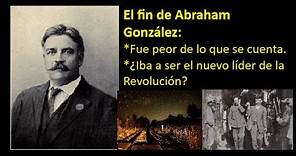 El fin de Abraham González - No es como lo cuentan #panchovilla #revolucionmexicana