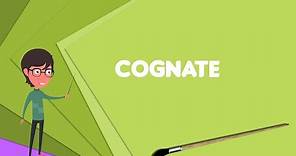 What is Cognate? Explain Cognate, Define Cognate, Meaning of Cognate