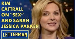 Kim Cattrall On "Sex And The City" And Sarah Jessica Parker | Letterman