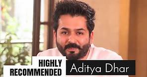 Highly Recommended: Aditya Dhar