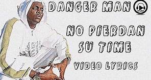 Danger Man - No Pierdan Su Time (Video Lyrics)