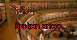 What does broken arrow mean?