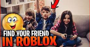How To Find Your Friends In Roblox