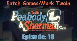 The Mr. Peabody & Sherman Show Season 01 Episode 10 : Patch Games/Mark Twain
