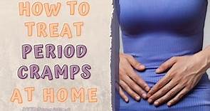 HOW TO TREAT PERIOD CRAMPS AT HOME