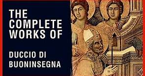 The Complete Works of Duccio Di Buoninsegna