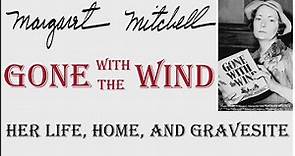 Margaret Mitchell, Gone With The Wind, Her Life, Home, and Gravesite.