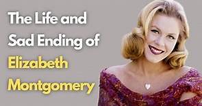 The Life and Sad Ending of Elizabeth Montgomery | Elizabeth Montgomery Biography