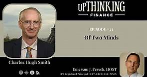 Of Two Minds with Charles Hugh Smith, Ep #23