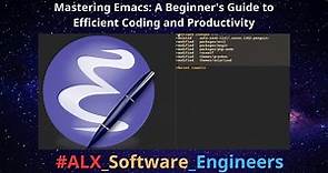Mastering Emacs: A Beginner's Guide to Efficient Coding and Productivity | #ALX_Software_Engineers