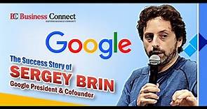 The Most Inspirational Success Story of Sergey Brin | Life story | Business Connect Magazine