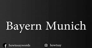 How To Pronounce Bayern Munich