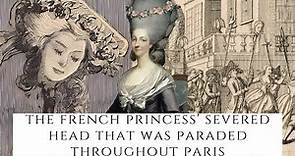 The French Princess' Severed Head That Was Paraded Throughout Paris