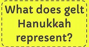 What does gelt Hanukkah represent?