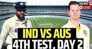 IND VS AUS 4th Test Match Day 2 | India vs Australia 4th Test Day 2 Updates | Cricket Score