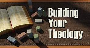 Building Your Theology – Lesson 1: What Is Theology?
